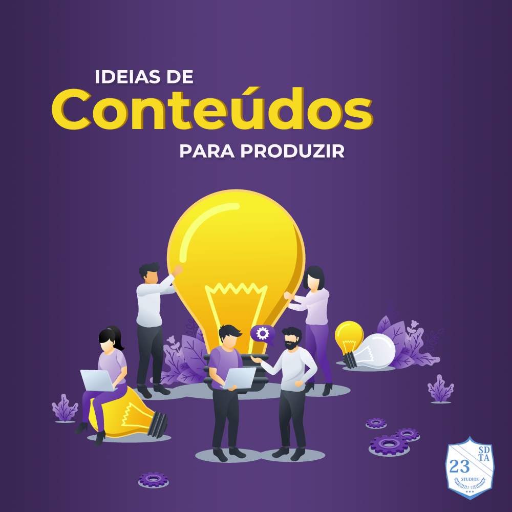 IDEIAS DE CONTEÚDO PARA PRODUZIR