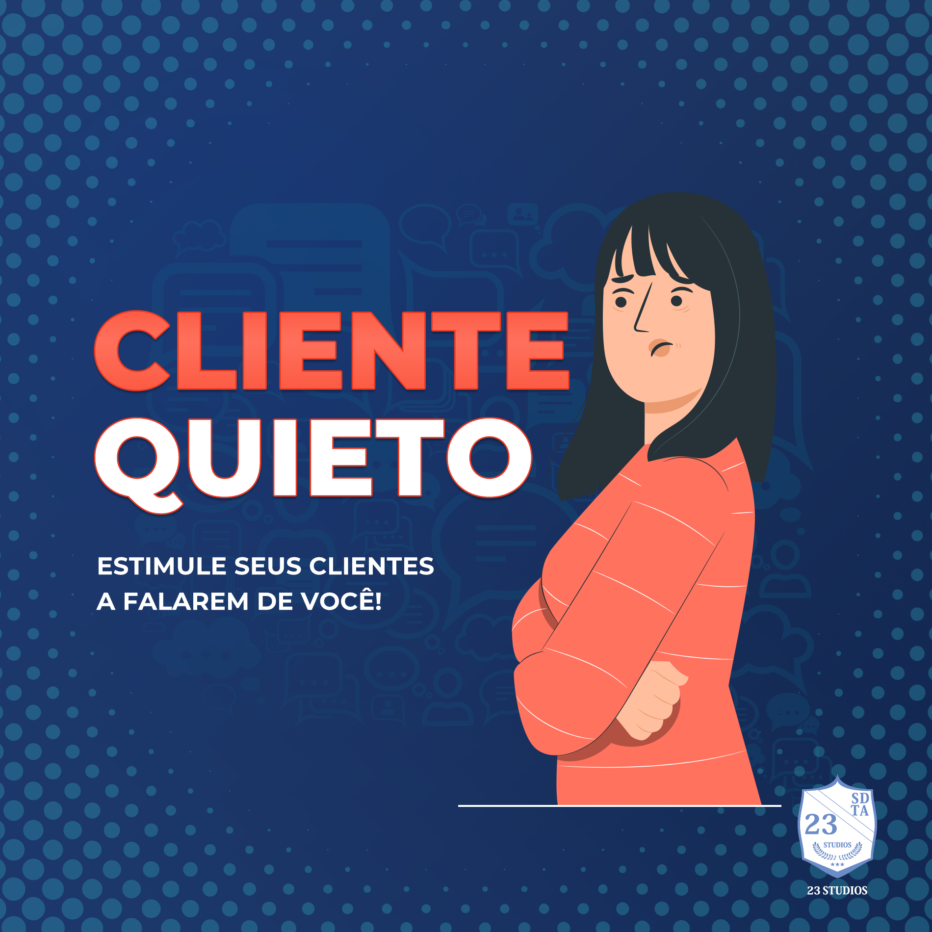 cliente quieto, cuidado! estimule seus clientes a falarem de você